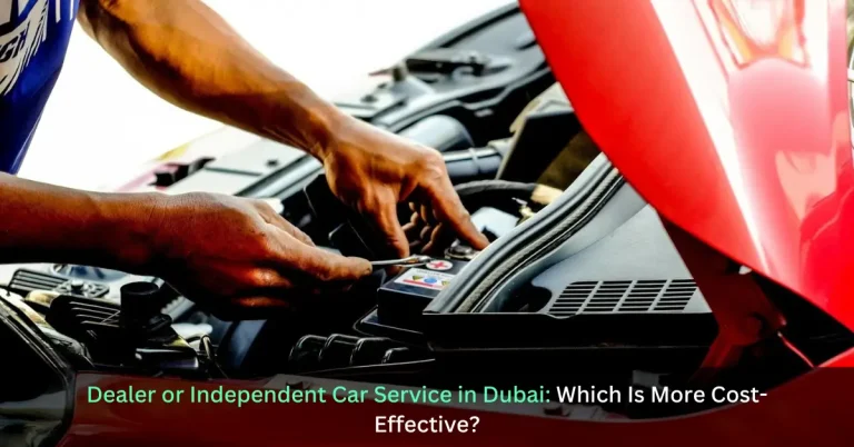 Dealer or Independent Car Service in Dubai - Which Is More Cost-Effective 1