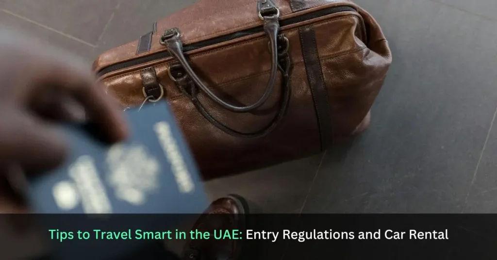 Tips to Travel Smart in the UAE - Entry Regulations and Car Rental